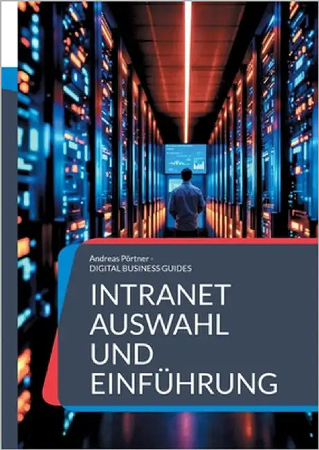 Intranet Auswahl und Einführung: Strategisch planen, nutzerzentriert umsetzen, Intranetprojekte richtig aufbauen by Pörtner, Andreas