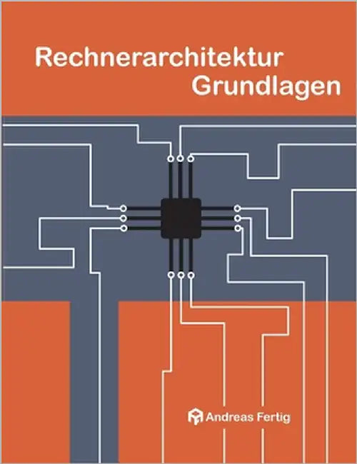 Rechnerarchitektur Grundlagen by Fertig, Andreas