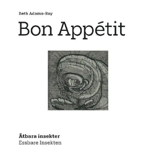 Bon Appétit: Essbare Insekten - Ätbara Insekter by Beth Adams-Ray, Florian Söll