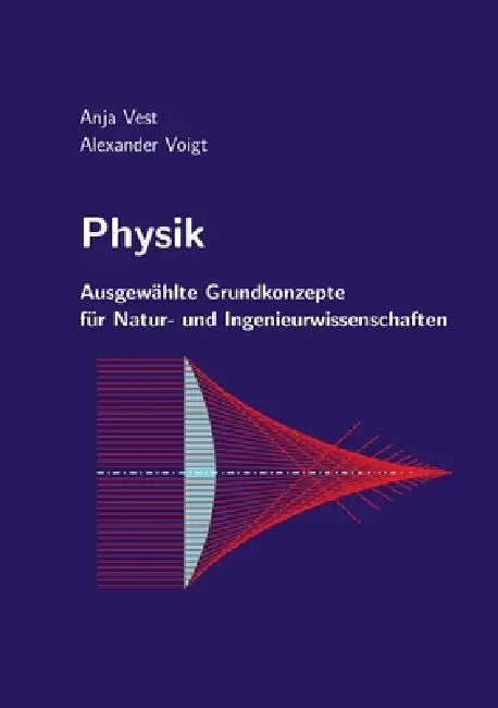Physik: Ausgewählte Grundkonzepte für Natur- und Ingenieurwissenschaften by Alexander Voigt, Anja Vest