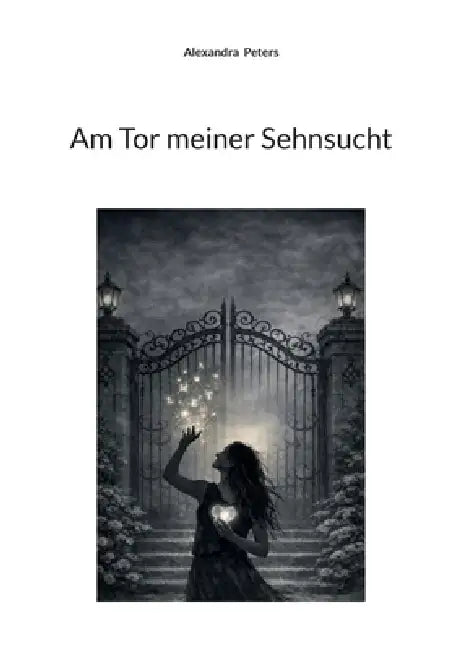 Am Tor meiner Sehnsucht by Alexandra Peters