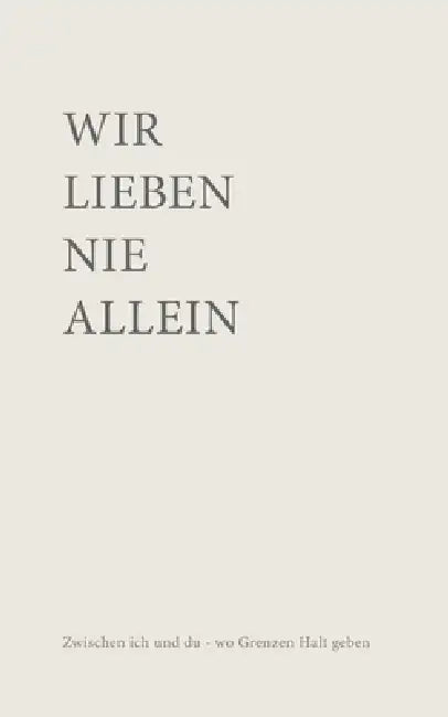 Wir lieben nie allein: Zwischen ICH und DU wo Grenzen Halt geben by Bianca Oesterheld