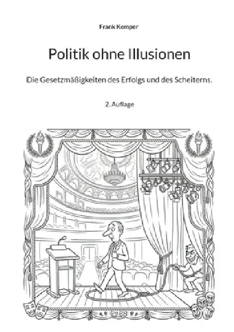 Politik ohne Illusionen: Die Gesetzmäßigkeiten des Erfolgs und des Scheiterns. by Frank Kemper