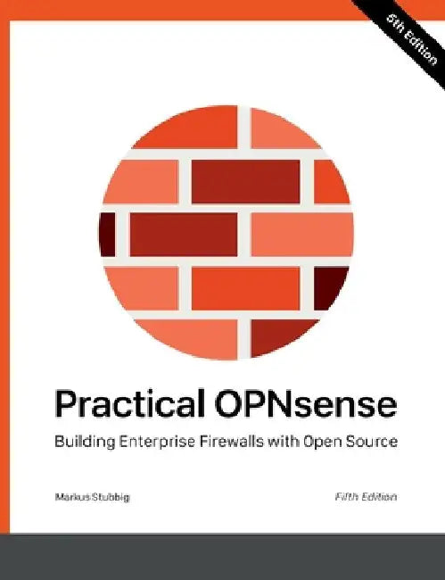 Practical OPNsense: Building Enterprise Firewalls with Open Source by Markus Stubbig