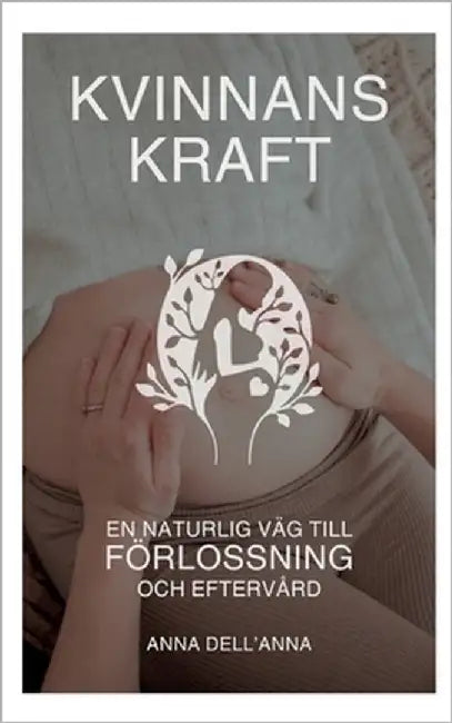 Kvinnans Kraft: En Naturlig Väg till Förlossning och Eftervård by Dell'anna, Anna