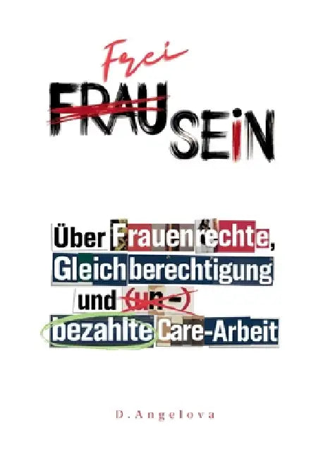 Frau Sein / Frei Sein: Über Frauenrechte, Gleichberechtigung und (un-)bezahlte Care-Arbeit by Denitsa Angelova