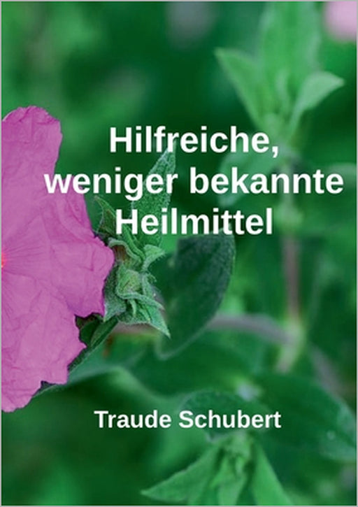 Hilfreiche, weniger bekannte Heilmittel by Traude Schubert