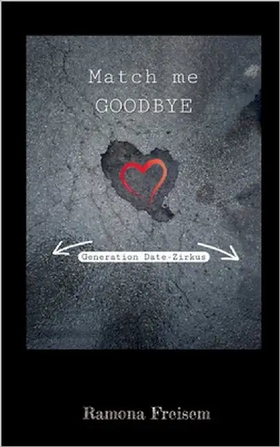 Match me goodbye: Generation: Date-Zirkus by Freisem, Ramona