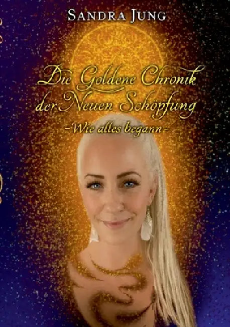 Die goldene Chronik der neuen Schöpfung: Wie alles begann by Sandra Jung