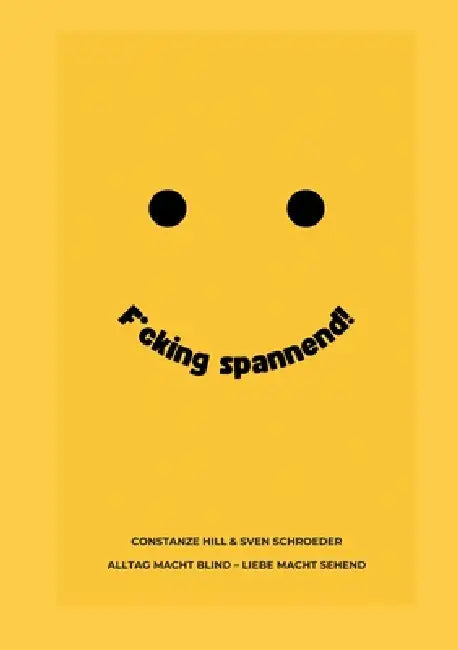 F*cking spannend: Alltag macht blind, Liebe macht sehend by Constanze Hill, Sven Schroeder