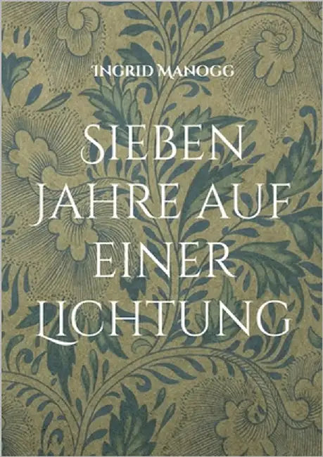 Sieben Jahre auf einer Lichtung by Manogg, Ingrid