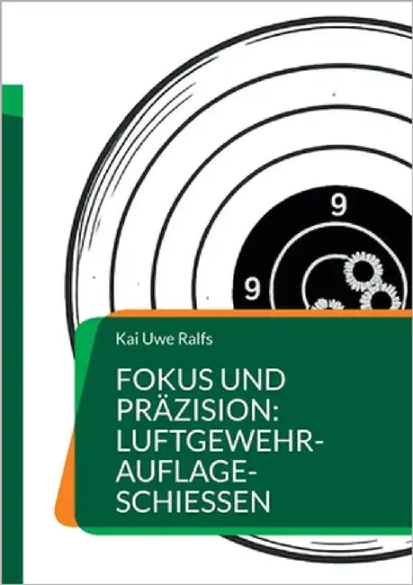 Fokus und Präzision: Luftgewehr-Auflage-Schießen: Luftgewehr-Auflage-Schützen aller Leistungsstufen, Trainer und Interessierte by Ralfs, Kai Uwe