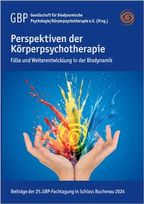 Perspektiven der Körperpsychotherapie: Fülle und Weiterentwicklung in der Biodynamik by Gesellschaft Biodynamische Psychologie