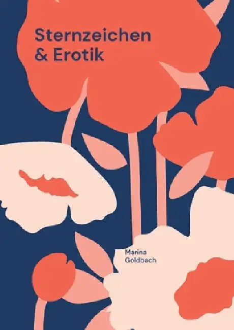 Sternzeichen & Erotik: Dein ultimativer Erotik-Guide by Marina Goldbach