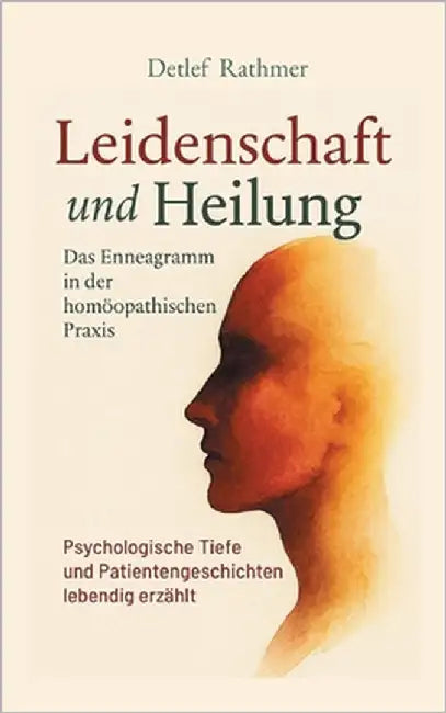 Leidenschaft und Heilung: Das Enneagramm in der homöopathischen Praxis by Rathmer, Detlef