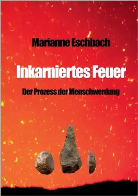 Inkarniertes Feuer: Der Prozess der Menschwerdung by Eschbach, Marianne