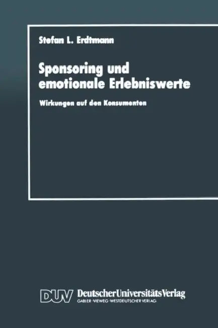 Sponsoring Und Emotionale Erlebniswerte: Wirkungen Auf Den Konsumenten by Stefan L. Erdtmann