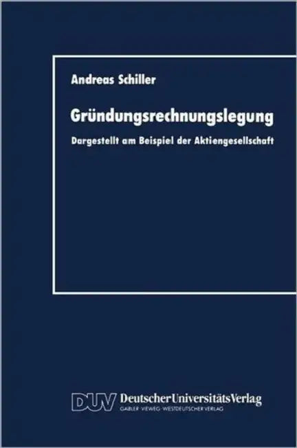 Gründungsrechnungslegung: Dargestellt Am Beispiel Der Aktiengesellschaft by Andreas Schiller