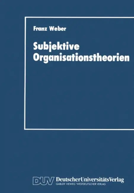 Subjektive Organisationstheorien by Franz Weber