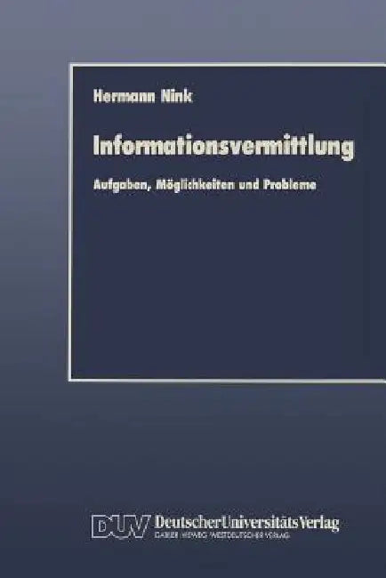 Informationsvermittlung: Aufgaben, Möglichkeiten Und Probleme by Hermann Nink