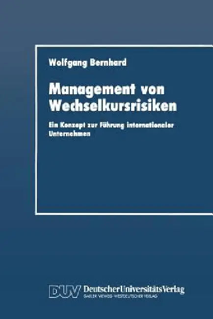 Management Von Wechselkursrisiken: Ein Konzept Zur Führung Internationaler Unternehmen by Wolfgang Bernhard
