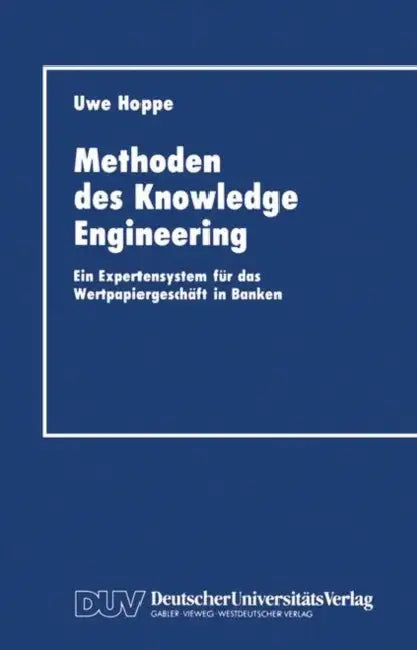 Methoden Des Knowledge Engineering: Ein Expertensystem Für Das Wertpapiergeschäft in Banken by Uwe Hoppe