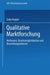 Qualitative Marktforschung: Methoden, Einsatzmöglichkeiten Und Beurteilungskriterien by Gaby Kepper