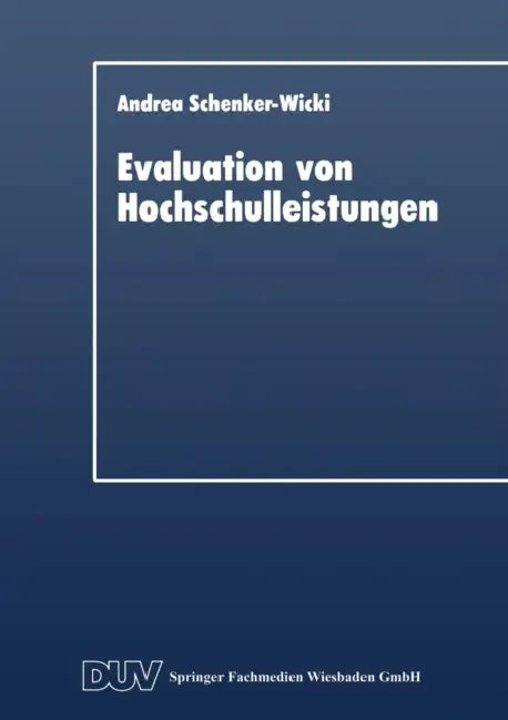 Evaluation Von Hochschulleistungen: Leistungsindikatoren Und Performance Measurements by Andrea Schenker-Wicki
