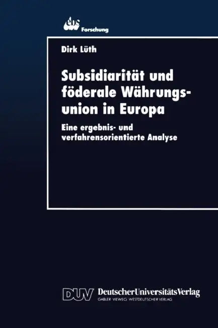 Subsidiarität Und Föderale Währungsunion in Europa: Eine Ergebnis- Und Verfahrensorientierte Analyse by Dirk Lüth