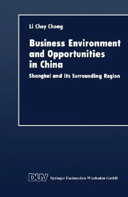 Business Environment and Opportunities in China: Shanghai and Its Surrounding Region by Li Choy Chong