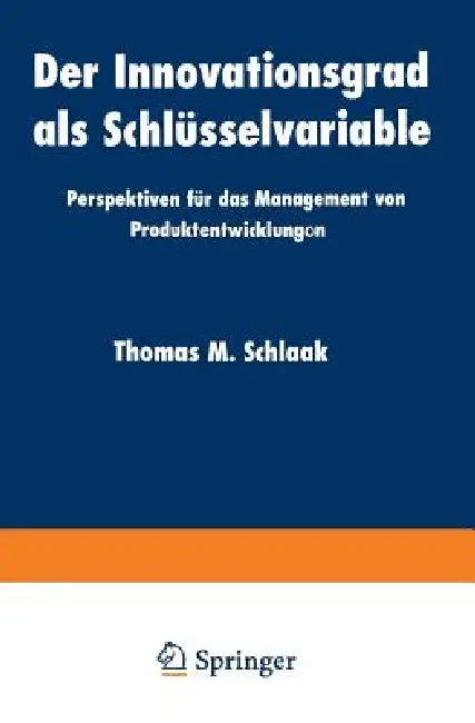 Der Innovationsgrad ALS Schlüsselvariable: Perspektiven Für Das Management Von Produktentwicklungon by Thomas M. Schlaak