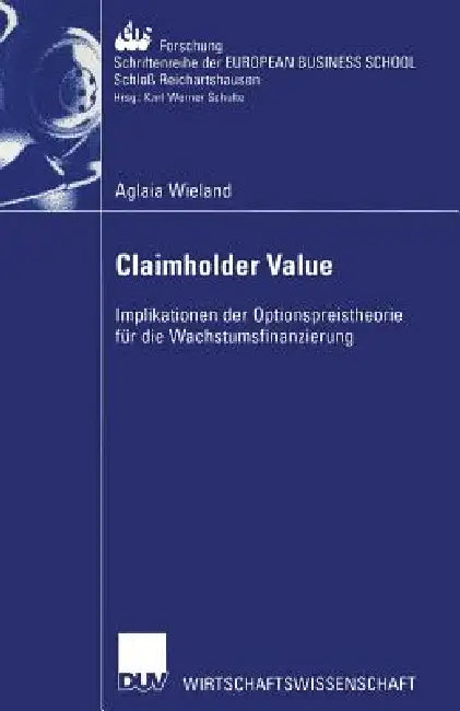 Claimholder Value: Implikationen Der Optionspreistheorie Für Die Wachstumsfinanzierung by Aglaia Wieland
