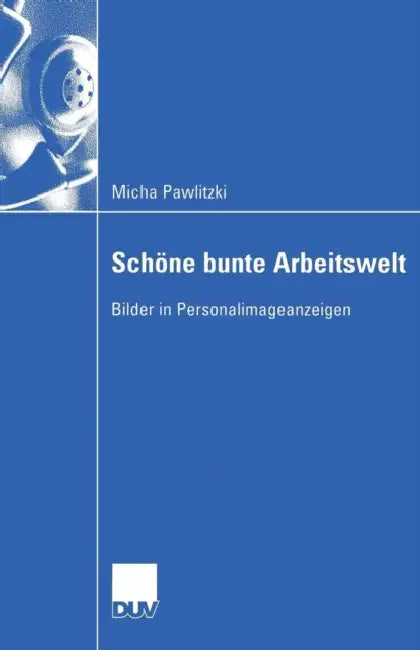 Schöne Bunte Arbeitswelt: Bilder in Personalimageanzeigen by Micha Pawlitzki
