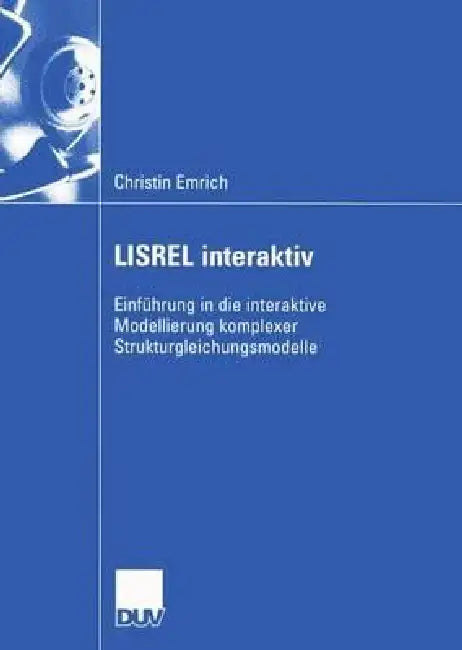 Lisrel Interaktiv: Einführung in Die Interaktive Modellierung Komplexer Strukturgleichungsmodelle by Christin Emrich
