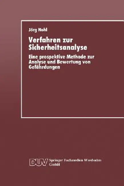 Verfahren Zur Sicherheitsanalyse: Eine Prospektive Methode Zur Analyse Und Bewertung Von Gefährdungen by Jörg Nohl