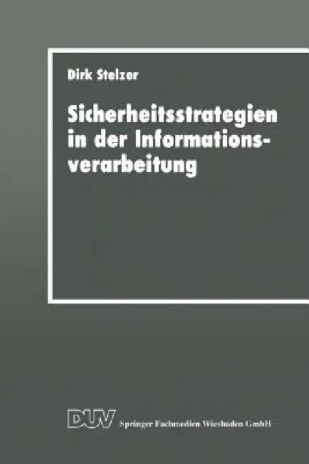 Sicherheitsstrategien in Der Informationsverarbeitung: Ein Wissensbasiertes, Objektorientiertes System Für Die Risikoanalyse by Dirk Stelzer