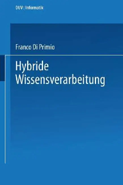 Hybride Wissensverarbeitung by Franco Di Primio
