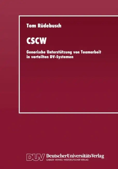 Cscw: Generische Unterstützung Von Teamarbeit in Verteilten DV-Systemen by Tom Rüdebusch