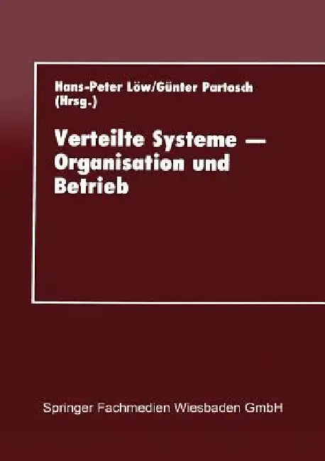 Verteilte Systeme -- Organisation Und Betrieb: Proceedings Des 10. Gi-Fachgesprächs Über Rechenzentren Am 16.-17. September 1993 in Gießen by Hans-Peter Löw, Kenneth A. Loparo
