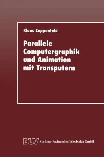 Parallele Computergraphik Und Animation Mit Transputern by Klaus Zeppenfeld