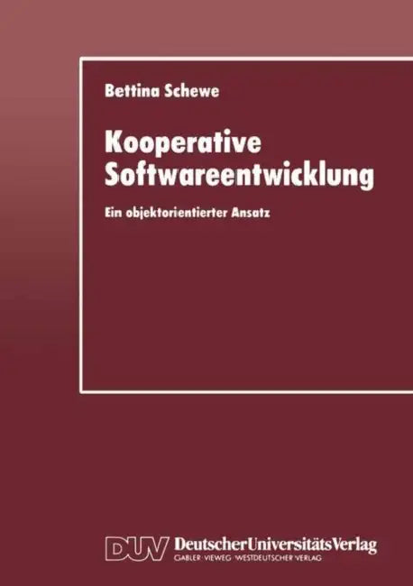 Kooperative Softwareentwicklung: Ein Objektorientierter Ansatz by Bettina Schewe