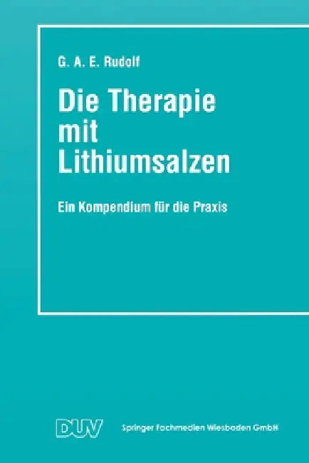 Die Therapie mit Lithiumsalzen: Ein Kompendium für die Praxis by Gerhard A. E. Rudolf