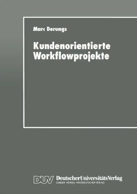 Kundenorientierte Workflowprojekte: Ein Pragmatischer Leitfaden by Marc Derungs