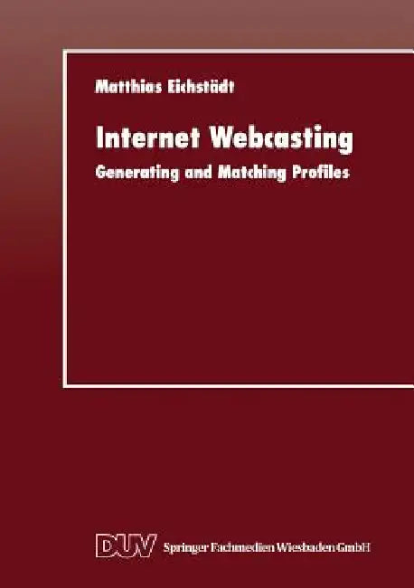 Internet Webcasting: Generating and Matching Profiles by Matthias Eichstädt