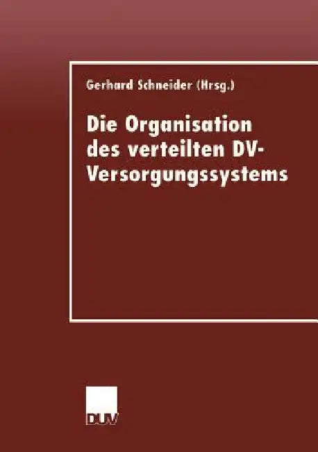 Die Organisation Des Verteilten DV-Versorgungssystems by Gerhard Schneider