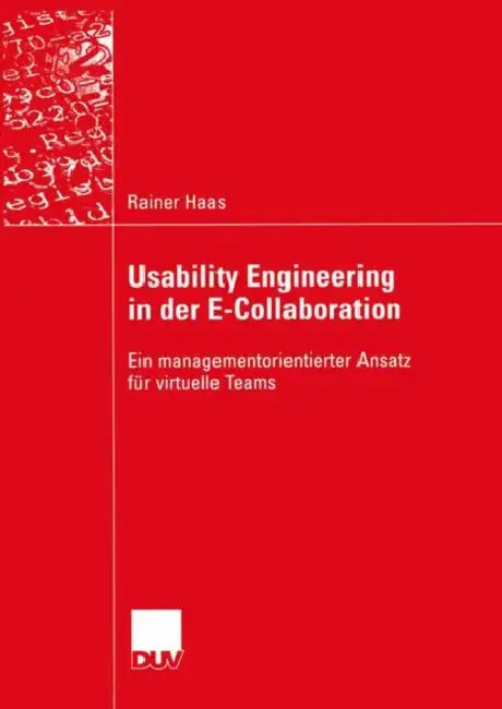 Usability Engineering in Der E-Collaboration: Ein Managementorientierter Ansatz Für Virtuelle Teams by Rainer Haas