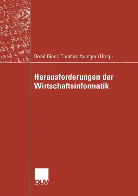 Herausforderungen Der Wirtschaftsinformatik by René Riedl, Thomas Auinger