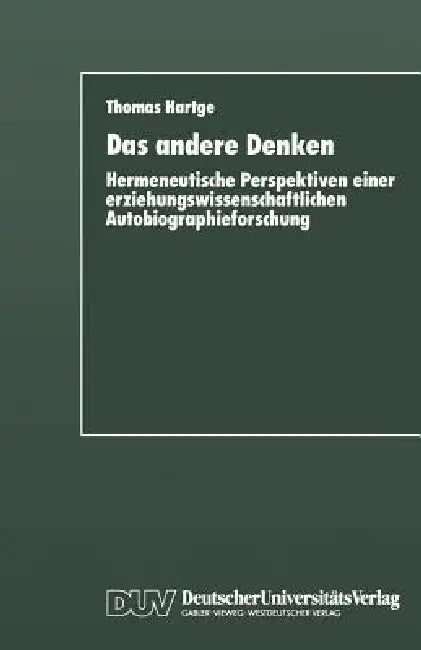 Das Andere Denken: Hermeneutische Perspektiven Einer Erziehungswissenschaftlichen Autobiographieforschung by Thomas Hartge