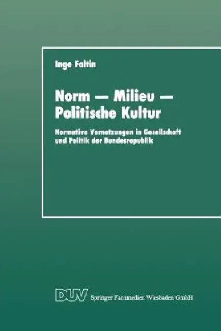 Norm -- Milieu -- Politische Kultur: Normative Vernetzungen in Gesellschaft Und Politik Der Bundesrepublik by Inge Faltin
