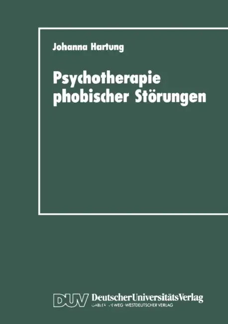 Psychotherapie Phobischer Störungen: Zur Handlungs- Und Lageorientierung Im Therapieprozeß by Johanna Hartung